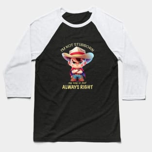 Cowboy I'm Not Stubborn My Way Is Just Always Right Cute Adorable Funny Quote Baseball T-Shirt